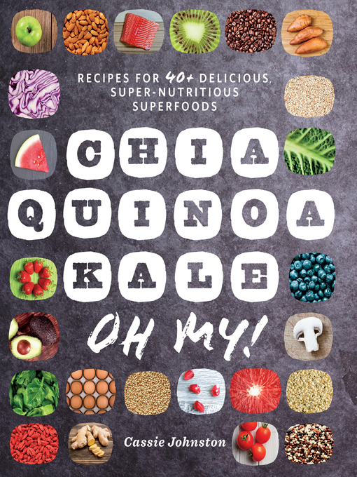 Title details for Chia, Quinoa, Kale, Oh My! by Cassie Johnston - Wait list